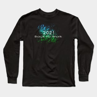 07 - 2021 Back To Work Long Sleeve T-Shirt